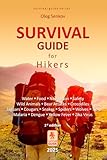 Survival Guide for Hikers: Water, Food, Navigation, Safety, Wild Animals, Bear Attacks, Crocodiles, Jaguars, Cougars, Snakes, Spiders, Wolves, Ticks, Malaria, Dengue, Yellow Fever, Zika Virus