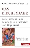 Das Kirchenjahr: Feste, Gedenk- und Feiertage in Geschichte und Gegenwart (Beck Paperback)
