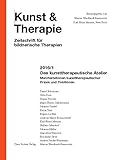 Das kunsttherapeutische Atelier: Manifestationen kunsttherapeutischer Praxis und Positionen (Kunst & Therapie: Zeitschrift für bildnerische Therapien)