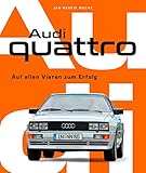 Audi Quattro: Auf allen Vieren zum Erfolg. Von der Entstehungsgeschichte bis zur Serienentwicklung - alles über den Kult-Allradler! Ur-Quattro Walter Röhrl Pikes Peak Rallye