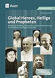 Global Heroes, Heilige und Propheten: Methodisch vielfältige Materialien zur Auseinander setzung mit Vorbildern im Religionsunterricht (5. bis 10. Klasse)