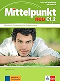 Mittelpunkt neu C1.2: Deutsch als Fremdsprache für Fortgeschrittene. Lehr- und Arbeitsbuch, Lektion 7-12 + Audio-CD zum Arbeitsbuch (Mittelpunkt neu: Deutsch als Fremdsprache für Fortgeschrittene)