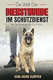 Die Welt Der Diensthunde Im Schutzdienst: Von Der Kynologie Bis Zur Praxis