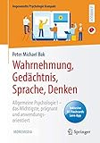Wahrnehmung, Gedächtnis, Sprache, Denken: Allgemeine Psychologie I – das Wichtigste, prägnant und anwendungsorientiert (Angewandte Psychologie Kompakt)