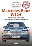 Praxisratgeber Klassikerkauf Mercedes-Benz W 124: Alle Modelle von 1984–1997 - Limousine, Coupé, Cabrio & T-Modell