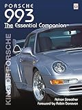 Porsche 993: King of Porsche (The Essential Companion)