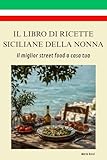 IL LIBRO DI RICETTE SICILIANE DELLA NONNA: il miglior street food a casa tua, ricette dell'isola mediterranea - Cucina Palermo