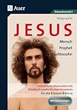 Jesus - Mensch, Prophet, Gottessohn Klasse 8-10: Schülernahe Materialien mit didaktisch- methodischen Hinweisen für die Klassen 8 bis 10