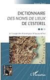 DICTIONNAIRE DES NOMS DE LIEUX DE L'ESTEREL: à l'usage des Provençaux d'aujourd'hui