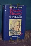 Bruder Mozart. Freimaurer im Wien des 18. Jahrhunderts
