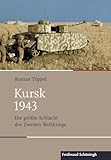 Kursk 1943: Die größte Schlacht des Zweiten Weltkriegs (Schlachten - Stationen der Weltgeschichte)