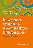 Die vernetzten gesundheitsrelevanten Faktoren für Bürogebäude: Die geplante Gesundheit