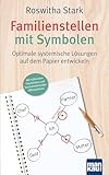 Familienstellen mit Symbolen. Optimale systemische Lösungen auf dem Papier entwickeln: Mit hilfreichen Checklisten und harmonisierenden Affirmationen