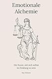 Emotionale Alchemie: Die Kunst, mit sich selbst im Einklang zu sein