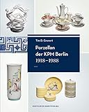 Porzellan der KPM Berlin 1918-1988: Geschichte, Werke und Künstler
