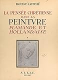 La pensée chrétienne dans la peinture flamande et hollandaise, de Van Eyck à Rembrandt, 1432-1669 (1): Le Christ et la Vierge Marie. 221 planches hors ... reproductions de tableaux (French Edition)