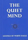The Quiet Mind: Sayings of White Eagle