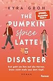 The Pumpkin Spice Latte Disaster: Roman | In dieser cosy RomCom treffen Stars Hollow-Vibes auf die Haters to Lovers-Trope (Lower Whilby, Band 1)