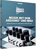 Mach's einfach: Musik mit dem Arduino und MIDI: Musiker aufgepasst! Spielend leicht zum selbstgebauten MIDI-Mischpult