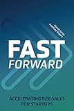 Fast Forward: Accelerating B2B Sales for Startups