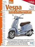 Vespa 125 ccm: Modelle LX, LVX, S, Primavera, Sprint ab Modelljahr 2005 (Reparaturanleitungen)