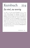 Kursbuch 224: Zu viel, zu wenig