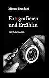 Fotografieren und Erzählen: 36 Reflexionen