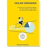 Geiler Gründen: Mit dem LIFE-first Ansatz und praxiserprobten Vorlagen – für alle, die sich selbstständig machen oder ihr Business neu ausrichten wollen