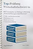 Top-Prüfung Wirtschaftsfachwirt/-in: Wirtschaftsbezogene Qualifikationen - 400 Testaufgaben für die IHK Prüfung