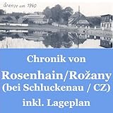 Chronik: Rosenhain bei Schluckenau - Von einst bis heute zu Rožany - inkl. Landkarte + Hausnummern-Verzeichnis # Heimatgeschichten