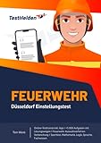 Feuerwehr Düsseldorf Einstellungstest: Online-Testtrainerinkl. App I +5.000 Aufgaben mit Lösungswegen I Feuerwehr Auswahlverfahren Vorbereitung I Sporttest, Mathematik, Logik, Sprache, Fachwissen