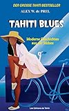 Tahiti Blues: Moderne Geschichten aus der Südsee