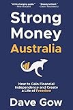 Strong Money Australia: How to Gain Financial Independence and Create a Life of Freedom