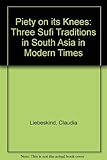 Piety on Its Knees: Three Sufi Traditions in South Asia in Modern Times