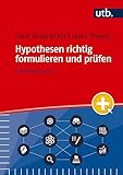 Hypothesen richtig formulieren und prüfen: Ein How to do