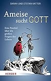 Ameise sucht Gott: Eine Parabel über die großen Fragen des Lebens