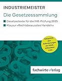 Industriemeister - Die Gesetzessammlung: Gesetzestexte IHK-Prüfungen 2025