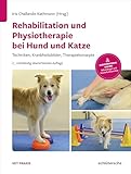 Rehabilitation und Physiotherapie bei Hund und Katze: Techniken, Krankheitsbilder, Therapiekonzepte