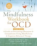 The Mindfulness Workbook for OCD: A Guide to Overcoming Obsessions and Compulsions Using Mindfulness and Cognitive Behavioral Therapy (New Harbinger Self-Help Workbook)