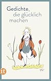 Gedichte, die glücklich machen: Originalausgabe (insel taschenbuch)