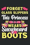 Forget Glass Slippers This Princess Wears Snowboard Boots: Snowboarding Snowboard Notebook Diary & Journal Book - Appreciation Gift Idea - 120 Lined Pages, 6x9 Inches, Matte Soft Cover