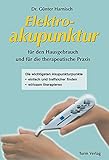Elektroakupunktur für den Hausgebrauch und die therapeutische Praxis: Die wichtigsten Akupunkturpunkte einfach und treffsicher finden, wirksam therapieren