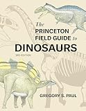 The Princeton Field Guide to Dinosaurs (Princeton Field Guides, Band 69)