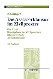 Die Assessorklausur im Zivilprozess: Das Zivilprozessurteil, Hauptgebiete des Zivilprozesses, Klausurtechnik sowie Anwaltstätigkeit (Assessorklausuren / Referendariat)