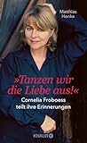 Tanzen wir die Liebe aus: Cornelia Froboess teilt ihre Erinnerungen. Autorisierte Biografie