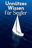 Unnützes Wissen für Segler: Kuriose Fakten, verrückte Regeln und wahre Geschichten aus der Welt des Segelns