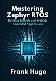 Mastering Zephyr RTOS: Building Reliable and Scalable Embedded Applications