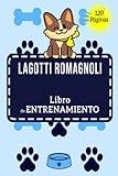 Lagotti Romagnoli Libro de Entrenamiento: El Registro de Entrenamiento de Lagotti Romagnoli | Libro de entrenamiento Lagotti Romagnoli | Amante de ... de perros | Regalo perfecto para