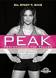 Peak - Performance für Frauen: Wie Sie Ernährung und Fitness perfekt auf den weiblichen Organismus abstimmen