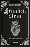 Mary Shelley, Frankenstein. Ein Schauerroman: Das Meisterwerk der englischen Romantik gebunden in Cabra-Leder mit Silberprägung (Cabra-Leder-Reihe, Band 21)